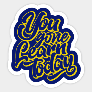 You Gone Learn today (gold version) Sticker